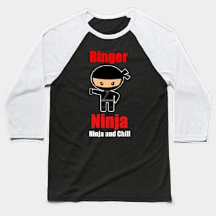 Binger Ninja - Ninja And Chill Baseball T-Shirt